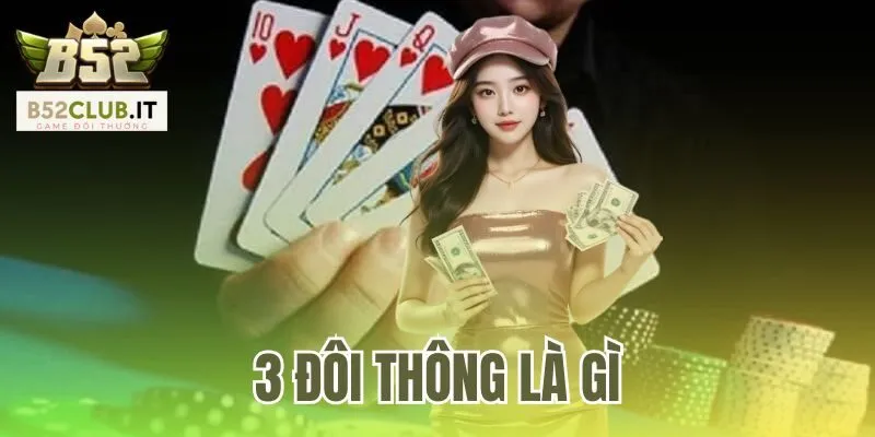3 Đôi Thông Là Gì | Mẹo Chơi Làm Chủ Ván Bài B52Club 3 3 Đôi Thông Là Gì