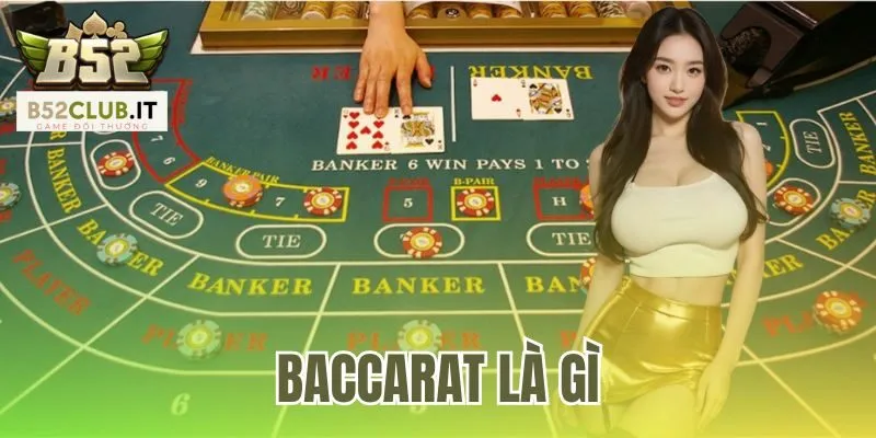 Baccarat Là Gì | Cách Chơi Dễ Hiểu Tìm Điểm 9 Tại B52Club 6 Baccarat Là Gì
